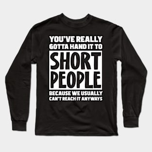 You've Really Gotta Hand It To Short People Long Sleeve T-Shirt